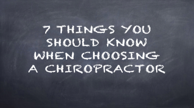 SEVEN THINGS TO LOOK FOR WHEN CHOOSING A CHIROPRACTOR